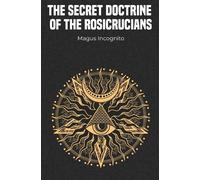 Magus Incognito The Secret Doctrine of the Rosicrucians (Tascabile)
