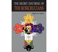 Magus Incognito The Secret Doctrine of the Rosicrucians (Tascabile)