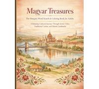 Magyar Treasures: The Hungary Word Search & Coloring Book for Adults - A Relaxing Cultural Journey Through Iconic Cities, Traditional Cuisine, and Historic Landmarks