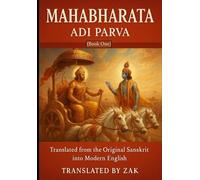 Mahabharata: Adi Parva (Book One): The Beginning of the Epic in Modern English - Translated from the Original Sanskrit