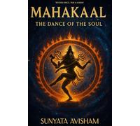 MAHAKAAL: THE DANCE OF THE SOUL: “Beyond Space, Time & Karma”