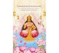 Mahalakshmi Stotramala: Sacred Hymns and Powerful Mantras to Manifest Abundance, Prosperity, and Wealth