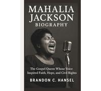 MAHALIA JACKSON BIOGRAPHY: The Gospel Queen Whose Voice Inspired Faith, Hope, and Civil Rights