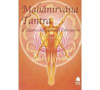 Mahànirvàna tantra. Il tantra della grande liberazione