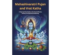Mahashivaratri Pujan and Vrat Katha: A Step-by-Step Guide to the Sacred Rituals, Fasting, and Spiritual Awakening