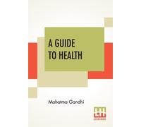 Mahatma Gandhi A Guide To Health (Tascabile)