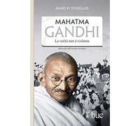 Mahatma Gandhi. Il suo ultimo esperimento con la verità