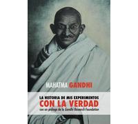 Mahatma Gandhi, la historia de mis experimentos con la Verdad: con un pról...