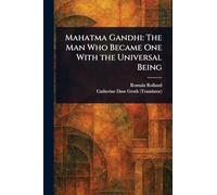 Mahatma Gandhi: The Man Who Became One With the Universal Being