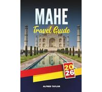 MAHE TRAVEL GUIDE 2026: The Essential Travel Guide to Seychelles’ Largest Island with Stunning Beaches, Hidden Gems, Local Cuisine, Island Hopping & Travel Tips