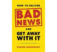 Mahesh Guruswamy How to Deliver Bad News and Get Away with It (Copertina rigida)