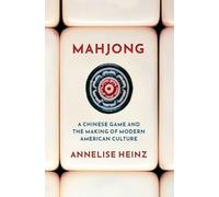 Mahjong: A Chinese Game and the Making of Modern American Culture