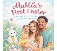 Mahlia's First Easter: A story filled with love, laughter, and new little milestones