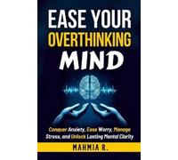 Mahmia R Ease Your Overthinking Mind (Tascabile)