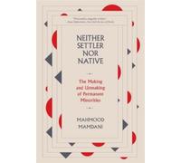 Mahmood Mamdani Neither Settler nor Native (Tascabile)
