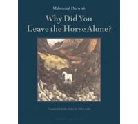 Mahmoud Darwish Why Did You Leave the Horse Alone (Tascabile)