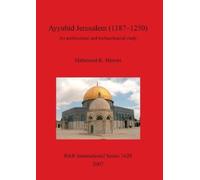 Mahmoud K Hawar Ayyubid Jerusalem (1187-1250): An Architectural and (Tascabile)
