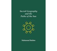 Mahmoud Shelton Sacred Geography and the Paths of the Sun (Tascabile)
