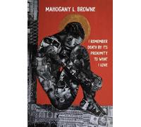 Mahogany L. Browne I Remember Death By Its Proximity to What I Love (Tascabile)