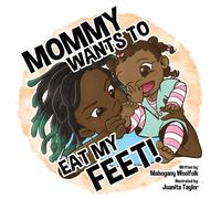 Mahogany Woolfolk Mommy Wants To Eat My Feet (Copertina rigida)