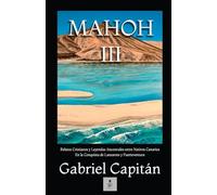 Mahoh III: Relatos Cristianos y Leyendas Ancestrales entre Nativos Canarios En la Conquista de Lanzarote y Fuerteventura: 3