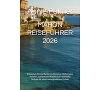 MAHON REISEFÜHRER 2026: Entdecken Sie das Beste von Menorca: Verborgene Juwelen, authentische Küche und traumhafte Strände für einen unvergesslichen Urlaub