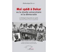 Mai 1968 à Dakar ou la révolte universitaire et la démocratie: Le Sénégal cinquante après Deuxième édition revue et augmentée