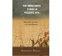 Mai abbastanza si ama la fuggente vita: Meraviglia da danza e da combattimento