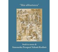 “Mai abbastanza”: Studi in onore di Simonetta Prosperi Valenti Rodinò