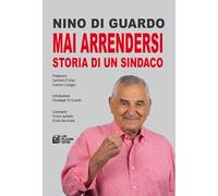 Mai arrendersi. Storia di un sindaco