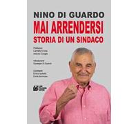 Mai arrendersi. Storia di un sindaco