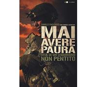 Mai avere paura. Vita di un legionario non pentito
