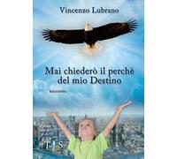 Mai chiederò il perché del mio destino