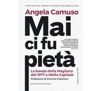 Mai ci fu pietà. La banda della Magliana dal 1977 a Mafia Capitale. Nuova ediz.