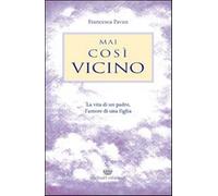 Mai così vicino - Pavan Francesca