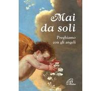 Mai da soli. Preghiamo con gli angeli