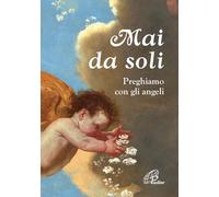 Mai da soli. Preghiamo con gli angeli