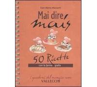 Mai dire mais. 50 ricette con la farina gialla