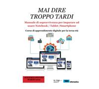 MAI DIRE TROPPO TARDI: Corso di apprendimento digitale per la terza età