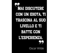 Mai discutere con un idiota, ti trascina al suo livello e ti batte con l'esperienza: Taccuino a righe con frase motivazionale - Per ufficio,università - Copertina morbida - Ottima Idea Regalo