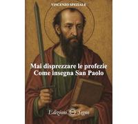 Mai disprezzare le profezie. Come insegna San Paolo