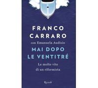 Mai dopo le ventitré. Le molte vite di un riformista - Carraro Franco, Aud...