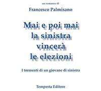 Mai e poi mai la sinistra vincerà le elezioni. I tormenti di un giovane di sinistra