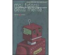 Mai fidarsi della mente. N+1 esperimenti per capire come ci inganna e perché
