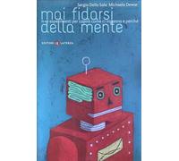 Mai fidarsi della mente. N+1 esperimenti per capire come ci inganna e perché