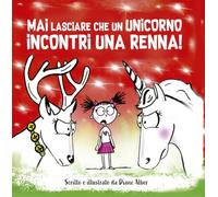 Mai lasciare che un unicorno incontri una renna! Ediz. a colori