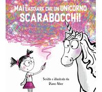 Mai lasciare che un unicorno scarabocchi! Ediz. a colori