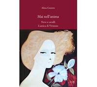 Mai nell'anima. Neve e cavalli. L'amica di Vivienne - Guzzon Alma