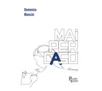 Mai per caso - Mancini Domenico