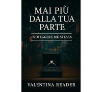 Mai più dalla tua parte: Proteggere me stessa